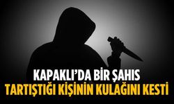 Kapaklı’da bir şahıs tartıştığı kişinin kulağını kesti
