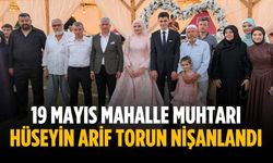 19 Mayıs Mahalle Muhtarı Hüseyin Arif Torun nişanlandı