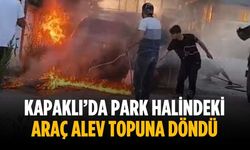 Kapaklı’da park halindeki araç alev topuna döndü
