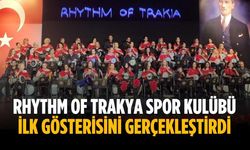 Rhythm of Trakya Spor Kulübü ilk gösterisini gerçekleştirdi