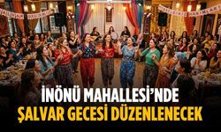 İnönü Mahallesi’nde şalvar gecesi düzenlenecek