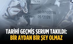Tarihi geçmiş serum takıldı: Bir aydan bir şey olmaz