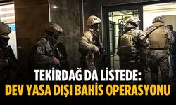 Tekirdağ da listede: Dev yasa dışı bahis operasyonu