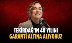 “Tekirdağ’ın 40 yılını garanti altına alıyoruz”
