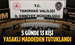 5 günde 13 kişi yasaklı maddeden tutuklandı