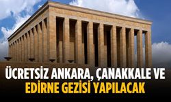 Ücretsiz Ankara, Çanakkale ve Edirne gezisi yapılacak