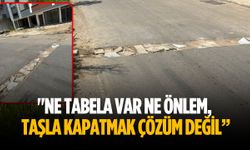 "Ne tabela var ne önlem, taşla kapatmak çözüm değil”