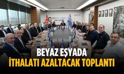 Beyaz eşyada ithalatı azaltacak toplantı