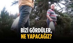 "Bizi gördüler, ne yapacağız?"