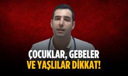 Çocuklar, gebeler ve yaşlılar dikkat!