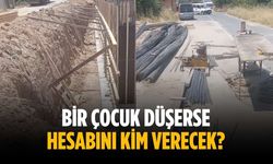 "Bir çocuk düşerse hesabını kim verecek?"