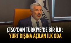 ÇTSO’dan Türkiye’de bir ilk: yurt dışına açılan ilk oda