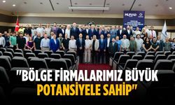 "Bölge firmalarımız büyük potansiyele sahip"
