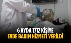 6 ayda 1712 kişiye evde bakım hizmeti verildi