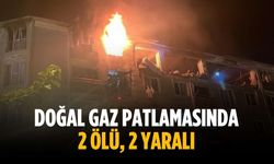 Doğal gaz patlamasında 2 ölü, 2 yaralı