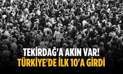 Tekirdağ'a akın var! Türkiye'de ilk 10'a girdi