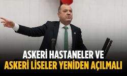 "Askeri hastaneler ve askeri liseler yeniden açılmalı"