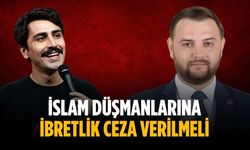 "İslam düşmanlarına ibretlik ceza verilmeli"