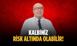 Kalbiniz risk altında olabilir!