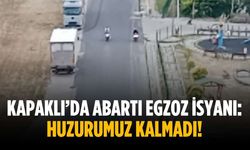 Kapaklı’da abartı egzoz isyanı: Huzurumuz kalmadı!