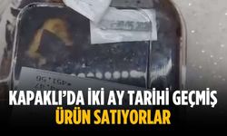 “Kapaklı’da iki ay tarihi geçmiş ürün satıyorlar”