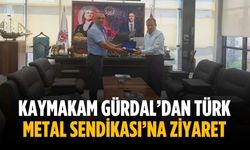 Kaymakam Gürdal’dan Türk Metal Sendikası’na ziyaret