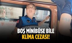 Boş minibüse bile klima cezası!