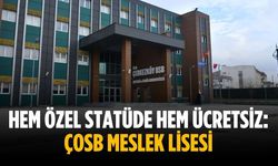 Hem özel statüde hem ücretsiz: ÇOSB Meslek Lisesi