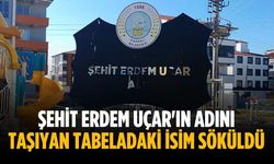 Şehit Erdem Uçar'ın adını taşıyan tabeladaki isim söküldü