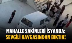 Mahalle sakinleri isyanda: Sevgili kavgasından bıktık!