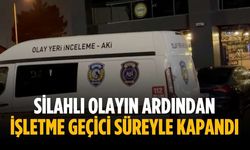 Silahlı olayın ardından işletme geçici süreyle kapandı