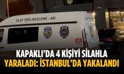Kapaklı’da 4 kişiyi silahla yaraladı: İstanbul’da yakalandı