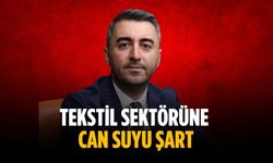 ”Tekstil sektörüne can suyu şart”