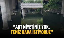 “Art niyetimiz yok, temiz hava istiyoruz”