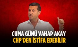 Cuma günü Vahap Akay CHP'den istifa edebilir