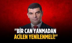 "Bir can yanmadan acilen yenilenmeli!"