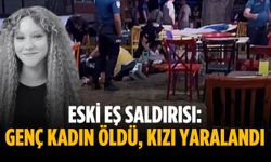 Eski eş saldırısı: Genç kadın öldü, kızı yaralandı