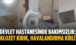 Devlet hastanesinde bakımsızlık: Klozet kırık, havalandırma kirli