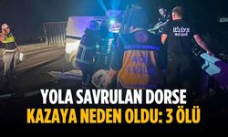 Yola savrulan dorse kazaya neden oldu: 3 ölü