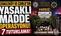 Çerkezköy ve Çorlu'da yasaklı madde operasyonu: 7 tutuklama