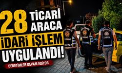 28 ticari araca idari işlem uygulandı