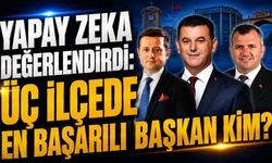 Yapay zeka değerlendirdi: Üç ilçede en başarılı başkan kim?