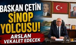 Başkan Çetin Sinop yolcusu! Arslan vekalet edecek