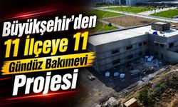 Büyükşehirden “11 İlçeye 11 Gündüz Bakımevi” Projesi