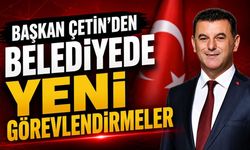 Başkan Çetin’den belediyede yeni görevlendirmeler