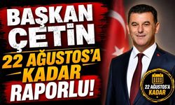 Başkan Çetin 22 Ağustos’a kadar raporlu