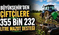 Büyükşehir'den çiftçilere 355 bin 232 litre mazot desteği