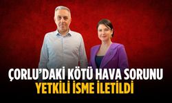Çorlu’daki kötü hava sorunu yetkili isme iletildi