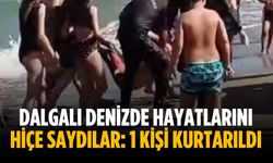 Dalgalı denizde hayatlarını hiçe saydılar: 1 kişi kurtarıldı