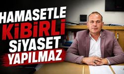 Hamasetle kibirli siyaset yapılmaz